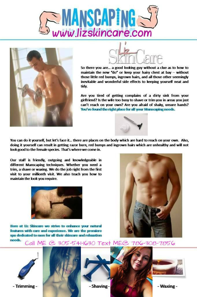 Our staff is friendly, outgoing and knowledgeable in different manscaping techniques. Whether you need a trim, a shave or waxing. We do the job right from the first visit to your millionth visit. We also teach you how to maintain the look you require CALL 305-541-1630